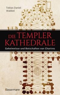 Produktbild: Die Templerkathedrale - Die Geheimnisse und Botschaften von Chartres