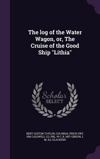 Produktbild: The log of the Water Wagon, or, The Cruise of the Good Ship "Lithia"