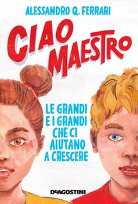 Produktbild: Ciao maestro. Le grandi e i grandi che ci aiutano a crescere