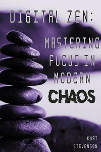 Produktbild: Digital Zen: Mastering Focus in Modern Chaos