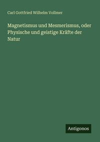 Produktbild: Magnetismus und Mesmerismus, oder Physische und geistige Kr&auml;fte der Natur