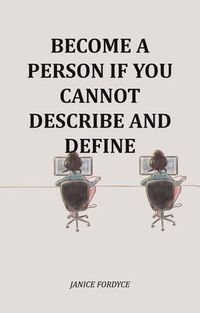 Produktbild: Become A Person If You Cannot Describe And Define