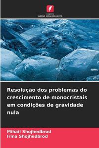 Produktbild: Resolu&ccedil;&atilde;o dos problemas do crescimento de monocristais em condi&ccedil;&otilde;es de gravidade nula