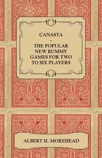 Produktbild: Canasta - The Popular New Rummy Games for Two to Six Players - How to Play the Complete Official Rules and Full Instructions on How to Play Well and W