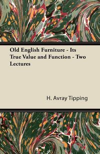 Produktbild: Old English Furniture - Its True Value and Function - Two Lectures