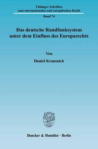 Produktbild: Das deutsche Rundfunksystem unter dem Einfluss des Europarechts.