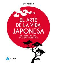 Produktbild: El arte de la vida japonesa : secretos de una cultura milenaria