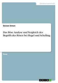 Produktbild: Das B&ouml;se. Analyse und Vergleich des Begriffs des B&ouml;sen bei Hegel und Schelling