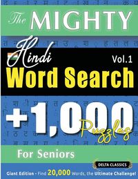 Produktbild: The Mighty Hindi Word Search - 1,000 Puzzles For Seniors - Delta Classics - Giant Edition - Find 20,000 Words, The Ultimate Challenge!