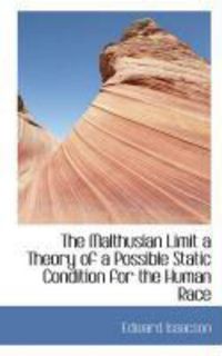 Produktbild: The Malthusian Limit a Theory of a Possible Static Condition for the Human Race