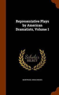 Produktbild: Representative Plays by American Dramatists, Volume 1