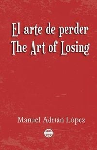 Produktbild: El arte de perder. The Art of Losing. Bilingual Spanish - English