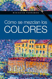 Bild vom Artikel Miniguías Parramón. Cómo se mezclan los colores vom Autor Equipo Parramón Paidotribo
