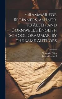 Produktbild: Grammar for Beginners, an Intr. to Allen and Cornwell's English School Grammar, by the Same Authors