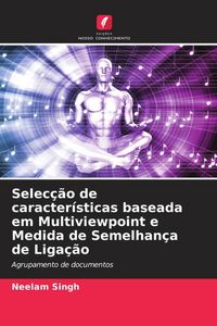 Produktbild: Selec&ccedil;&atilde;o de caracter&iacute;sticas baseada em Multiviewpoint e Medida de Semelhan&ccedil;a de Liga&ccedil;&atilde;o
