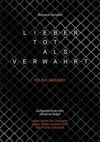 Produktbild: Lieber tot als verwahrt. Autobiografie eines Verwahrten. Strafvollzug und Verwahrung in der Schweiz. Kampf um ein gerechtes Verfahren.