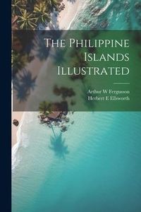 Produktbild: The Philippine Islands Illustrated