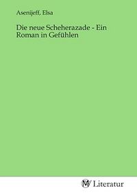 Produktbild: Die neue Scheherazade - Ein Roman in Gef&uuml;hlen