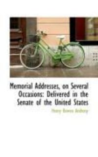 Produktbild: Memorial Addresses, on Several Occasions: Delivered in the Senate of the United States