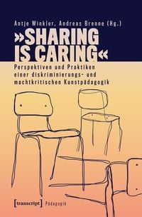 Produktbild: &raquo;Sharing is Caring&laquo; &ndash; Perspektiven und Praktiken einer diskriminierungs- und machtkritischen Kunstp&auml;dagogik