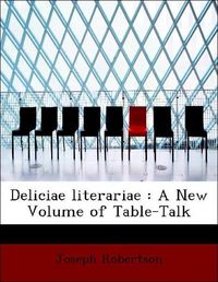 Produktbild: Robertson, J: Deliciae literariae : A New Volume of Table-Ta