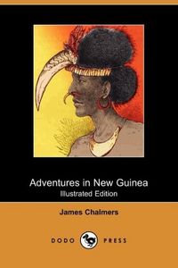 Produktbild: Chalmers, J: Adventures in New Guinea (Illustrated Edition)