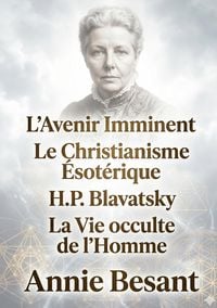 Produktbild: L'Avenir Imminent - Le Christianisme &Eacute;sot&eacute;rique ou Les Myst&egrave;res Mineurs - H.P. Blavatsky et Les Ma&icirc;tres de la Sagesse - La Vie occulte de l'Homme