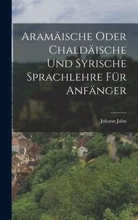 Produktbild: Aram&auml;ische oder Chald&auml;ische und Syrische Sprachlehre f&uuml;r Anf&auml;nger