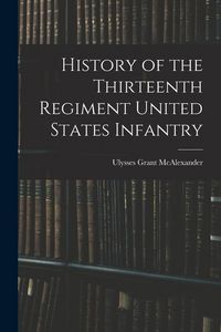 Produktbild: History of the Thirteenth Regiment United States Infantry