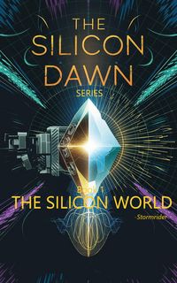 Produktbild: The Silicon World (The Silicon Dawn, #1)