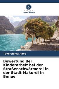 Produktbild: Bewertung der Kinderarbeit bei der Stra&szlig;enschw&auml;rmerei in der Stadt Makurdi in Benue
