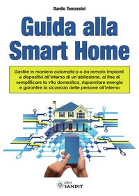 Produktbild: Guida alla Smart Home. Gestire in maniera automatica o da remoto impianti e dispositivi all'interno di un'abitazione, al fine di semplificare la vita