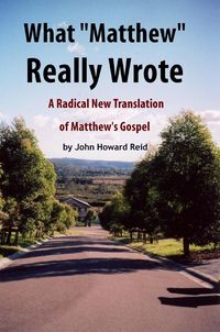 Produktbild: What &quote;Matthew&quote; Really Wrote: A Radical New Translation of Matthew's Gospel