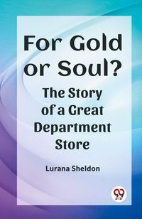 Produktbild: For Gold or Soul? The Story of a Great Department Store