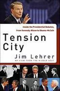 Produktbild: Tension City: Inside the Presidential Debates, from Kennedy-Nixon to Obama-McCain