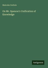 Produktbild: On Mr. Spencer's Unification of Knowledge
