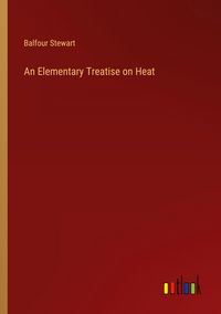 Produktbild: An Elementary Treatise on Heat