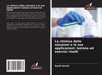 Produktbild: La chimica delle soluzioni e le sue applicazioni: lezione ed esercizi risolti