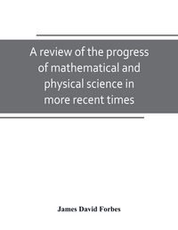 Produktbild: A review of the progress of mathematical and physical science in more recent times