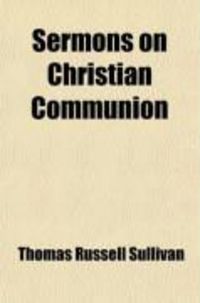 Produktbild: Sermons on Christian Communion; Designed to Promote the Growth of the Religious Affections by Living Ministers