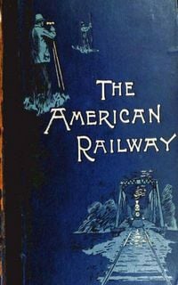 Produktbild: The American Railway, its Construction, Development, Manage - Theodore Voorhees