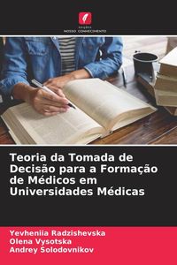 Produktbild: Teoria da Tomada de Decis&atilde;o para a Forma&ccedil;&atilde;o de M&eacute;dicos em Universidades M&eacute;dicas