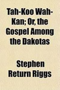 Produktbild: Tah-Koo Wah-Kan; Or, the Gospel Among the Dakotas