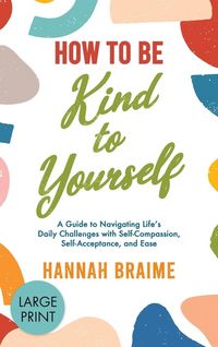 Produktbild: How to Be Kind to Yourself [LARGE PRINT EDITION]