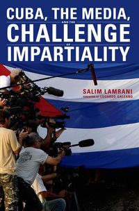 Produktbild: Lamrani, S: Cuba, the Media, and the Challenge of Impartiali
