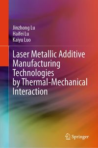 Produktbild: Laser Metallic Additive Manufacturing Technologies by Thermal-Mechanical Interaction