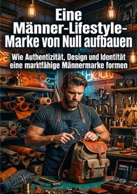 Produktbild: Eine M&auml;nner‑Lifestyle‑Marke von Null aufbauen