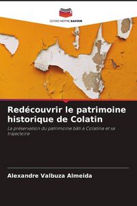 Produktbild: Red&eacute;couvrir le patrimoine historique de Colatin