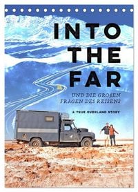 Produktbild: INTO THE FAR und die gro&szlig;en Fragen des Reisens - A True Overland Story (Tischkalender 2027 DIN A5 hoch), CALVENDO Monatskalender