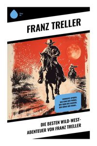 Produktbild: Die Besten Wild-West-Abenteuer von Franz Treller
